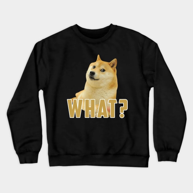 what dog Meme: Funny newest sarcastic dog meme for dogs lover Crewneck Sweatshirt by Ksarter